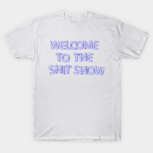 Welcome to the Shit Show - Blue Neon T-Shirt